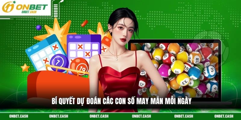 Xổ Số Miền Trung Onbet - Cơ Hội Nhận Thưởng Lớn Cho Hội Viên 4 Bí quyết dự đoán các con số may mắn mỗi ngày
