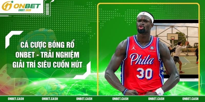 Cá Cược Bóng Rổ Onbet - Trải Nghiệm Giải Trí Siêu Cuốn Hút 3 Cá Cược Bóng Rổ Onbet - Trải Nghiệm Giải Trí Siêu Cuốn Hút