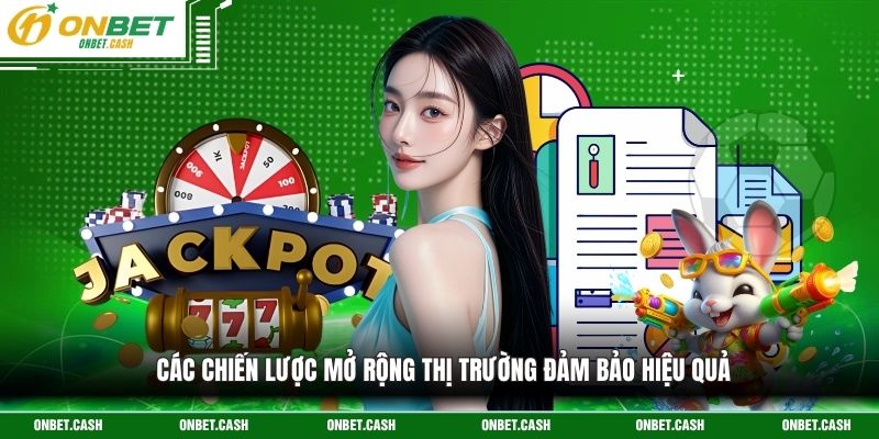 Giới Thiệu Onbet 2 Các chiến lược mở rộng thị trường đảm bảo hiệu quả