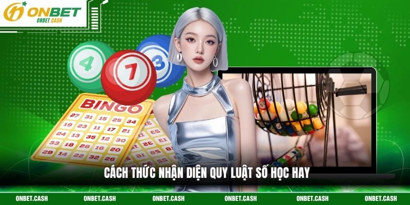 Keno Onbet - Luật Đơn Giản, Quay Số Trúng Thưởng Hấp Dẫn 4 Cách thức nhận diện quy luật số học hay