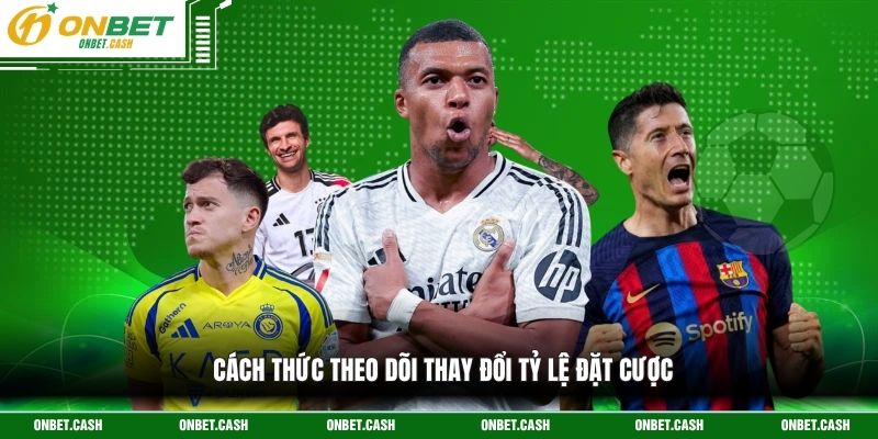 Soi Kèo Onbet - Phân Tích Kèo Bóng Đá Chuyên Nghiệp 4 Cách thức theo dõi thay đổi tỷ lệ đặt cược