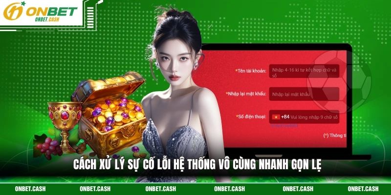 Đăng Ký Onbet Mang Lại Cơ Hội Trải Nghiệm Tuyệt Vời Nhất 3 Cách xử lý sự cố lỗi hệ thống vô cùng nhanh gọn lẹ