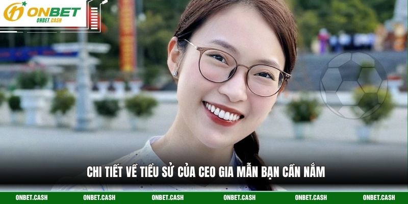 CEO Gia Mẫn 1 Chi tiết về tiểu sử của CEO Gia Mẫn bạn cần nắm