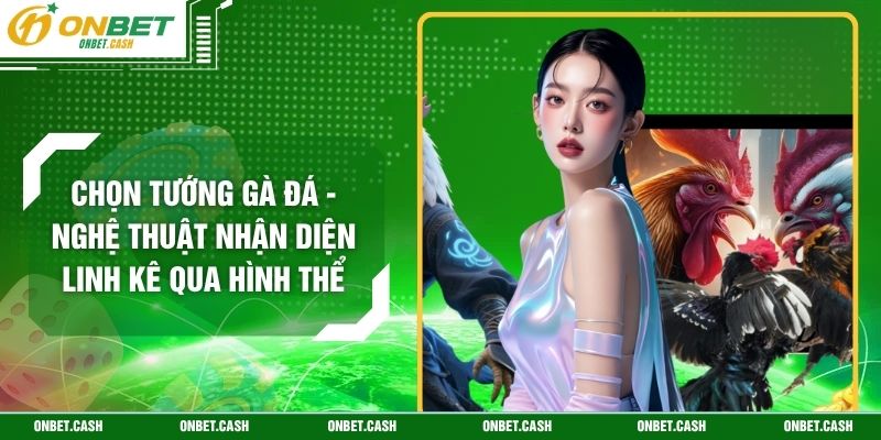 Chọn Tướng Gà Đá - Nghệ Thuật Nhận Diện Linh Kê Qua Hình Thể 2 Chọn Tướng Gà Đá - Nghệ Thuật Nhận Diện Linh Kê Qua Hình Thể