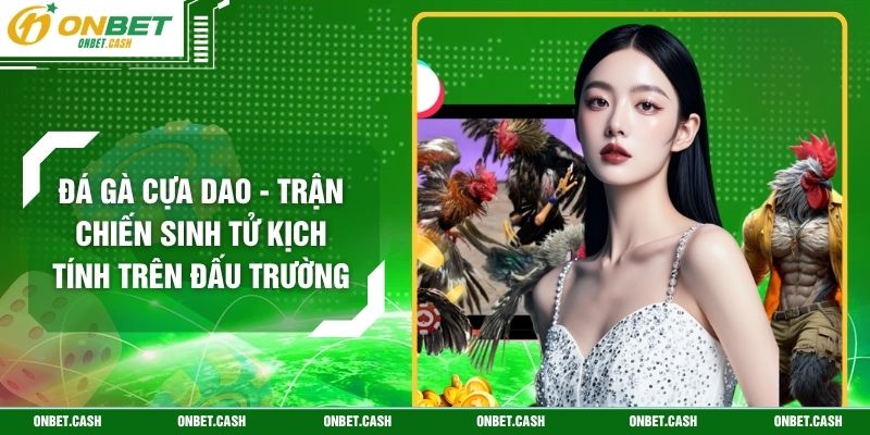 Đá Gà Cựa Dao - Trận Chiến Sinh Tử Kịch Tính Trên Đấu Trường 1 Đá Gà Cựa Dao - Trận Chiến Sinh Tử Kịch Tính Trên Đấu Trường