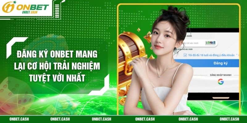 Đăng Ký Onbet Mang Lại Cơ Hội Trải Nghiệm Tuyệt Vời Nhất 5 Đăng Ký Onbet Mang Lại Cơ Hội Trải Nghiệm Tuyệt Vời Nhất