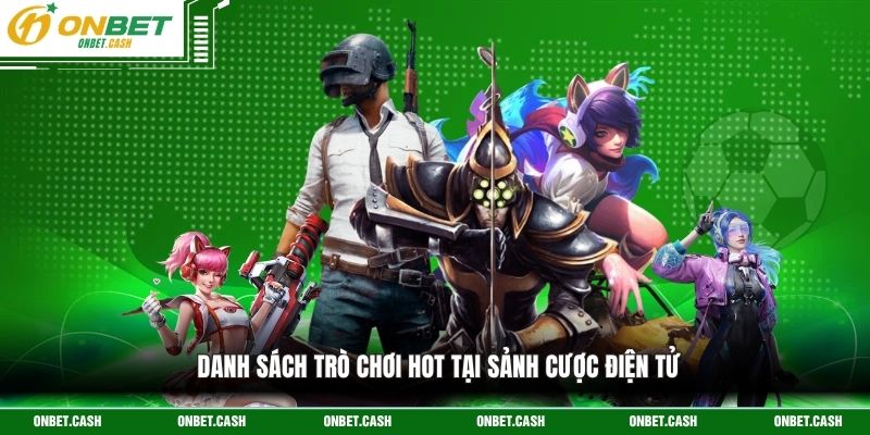 Thể Thao Điện Tử Onbet - Cơ Hội Vào Cá Cược Hiện Đại 2026 3 Danh sách trò chơi hot tại sảnh cược điện tử