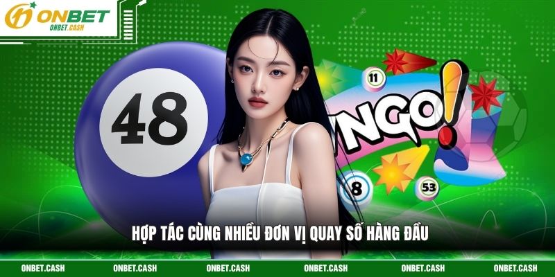 Hợp tác cùng nhiều đơn vị quay số hàng đầu