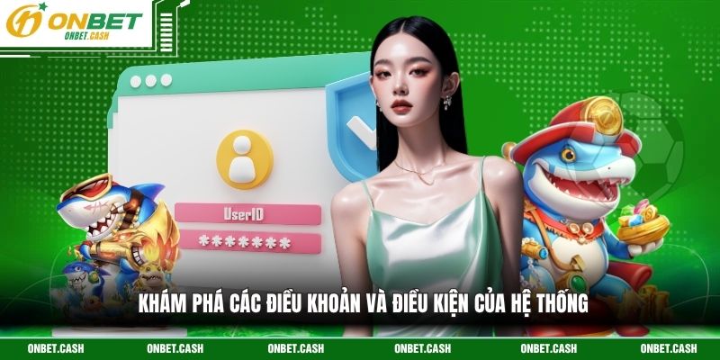 Điều Khoản Và Điều Kiện 1 Khám phá các điều khoản và điều kiện của hệ thống