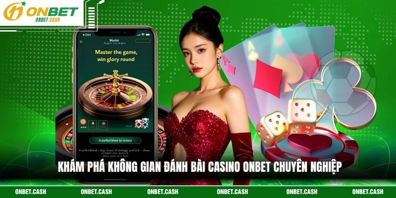 Khám phá không gian đánh bài casino Onbet chuyên nghiệp