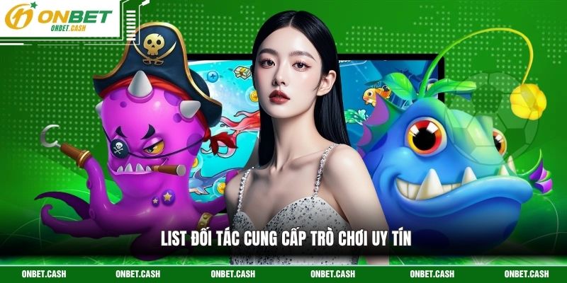 List đối tác cung cấp trò chơi uy tín