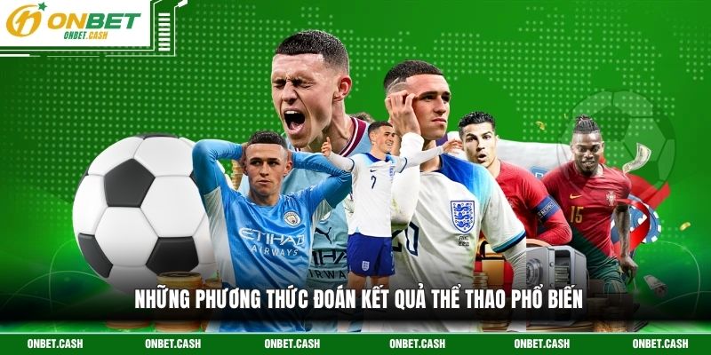 Soi Kèo Onbet - Phân Tích Kèo Bóng Đá Chuyên Nghiệp 3 Những phương thức đoán kết quả thể thao phổ biến