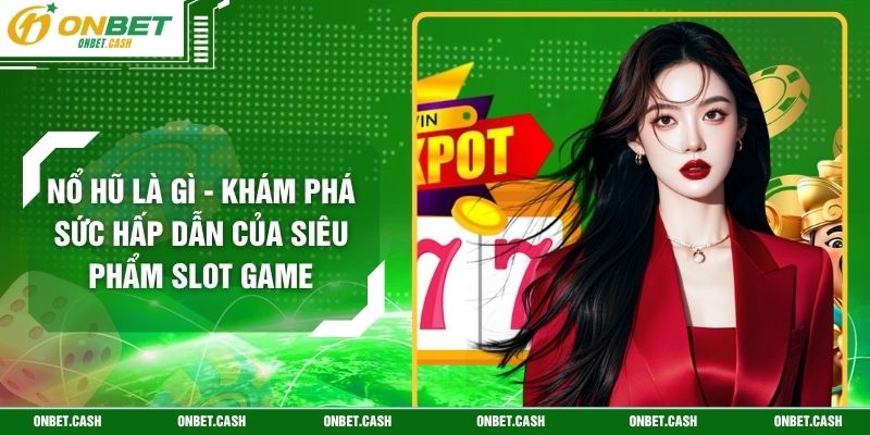Nổ Hũ Là Gì - Khám Phá Sức Hấp Dẫn Của Siêu Phẩm Slot Game 1 Nổ Hũ Là Gì - Khám Phá Sức Hấp Dẫn Của Siêu Phẩm Slot Game