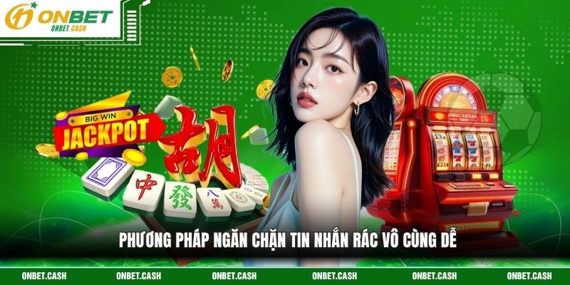 Phương pháp ngăn chặn tin nhắn rác vô cùng dễ