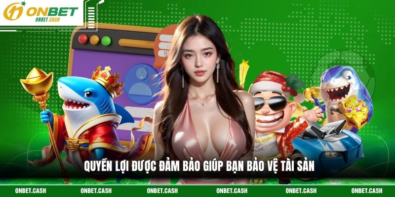 Chính Sách Bảo Mật 2 Quyền lợi được đảm bảo giúp bạn bảo vệ tài sản