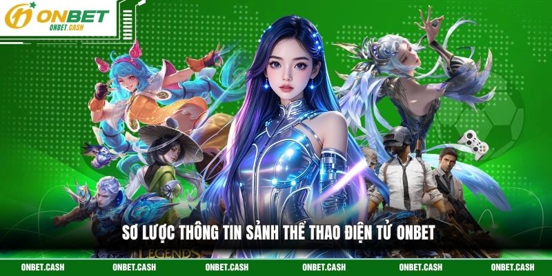 Thể Thao Điện Tử Onbet - Cơ Hội Vào Cá Cược Hiện Đại 2026 2 Sơ lược thông tin sảnh thể thao điện tử Onbet
