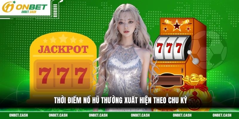 Quy Luật Nổ Hũ - Thấu Hiểu Thuật Toán Để Săn Jackpot Tài Lộc 3 Thời điểm nổ hũ thường xuất hiện theo chu kỳ