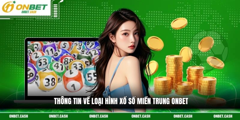 Xổ Số Miền Trung Onbet - Cơ Hội Nhận Thưởng Lớn Cho Hội Viên 2 Thông tin về loại hình xổ số miền trung Onbet