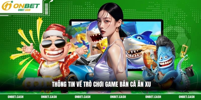 Game Bắn Cá Ăn Xu - Hành Trình Săn Thưởng Đại Dương 2 Thông tin về trò chơi game bắn cá ăn xu