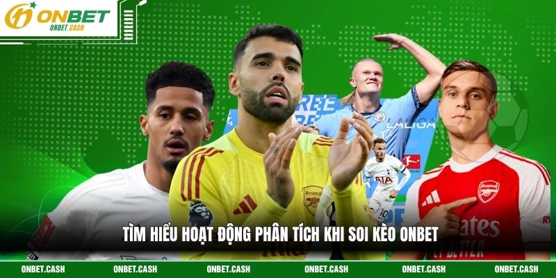 Soi Kèo Onbet - Phân Tích Kèo Bóng Đá Chuyên Nghiệp 2 Tìm hiểu hoạt động phân tích khi soi kèo Onbet