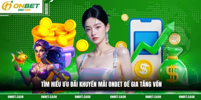 Khuyến Mãi Onbet 1 Tìm hiểu ưu đãi khuyến mãi onbet để gia tăng vốn