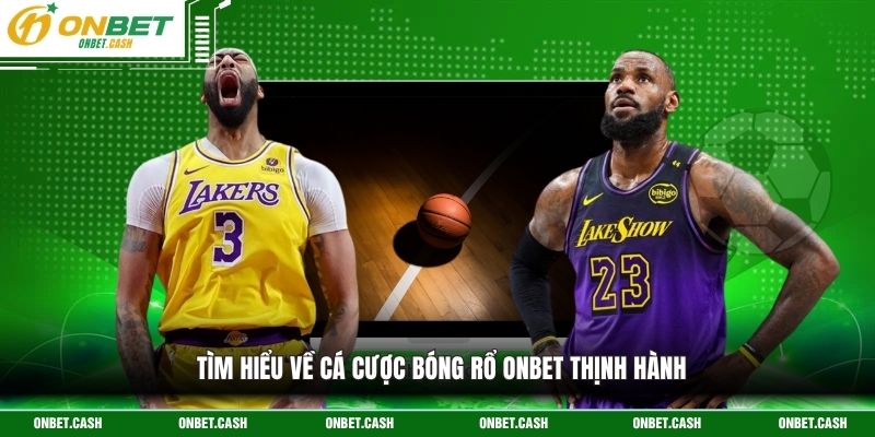 Cá Cược Bóng Rổ Onbet - Trải Nghiệm Giải Trí Siêu Cuốn Hút 2 Tìm hiểu về cá cược bóng rổ Onbet thịnh hành