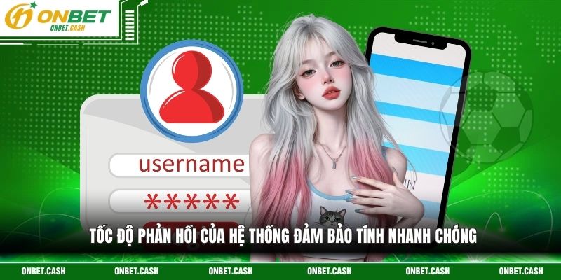 Đăng Nhập Onbet Hướng Dẫn Truy Cập Hệ Thống Cực An Toàn 3 Tốc độ phản hồi của hệ thống đảm bảo tính nhanh chóng