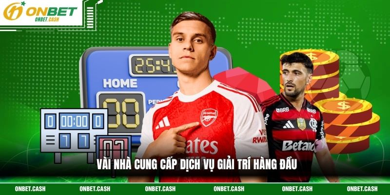 Vài nhà cung cấp dịch vụ giải trí hàng đầu