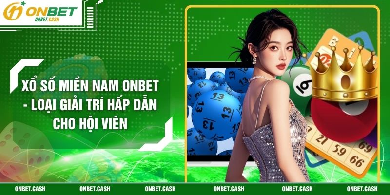 Xổ Số Miền Nam Onbet - Loại Giải Trí Hấp Dẫn Cho Hội Viên 3 Xổ Số Miền Nam Onbet - Loại Giải Trí Hấp Dẫn Cho Hội Viên