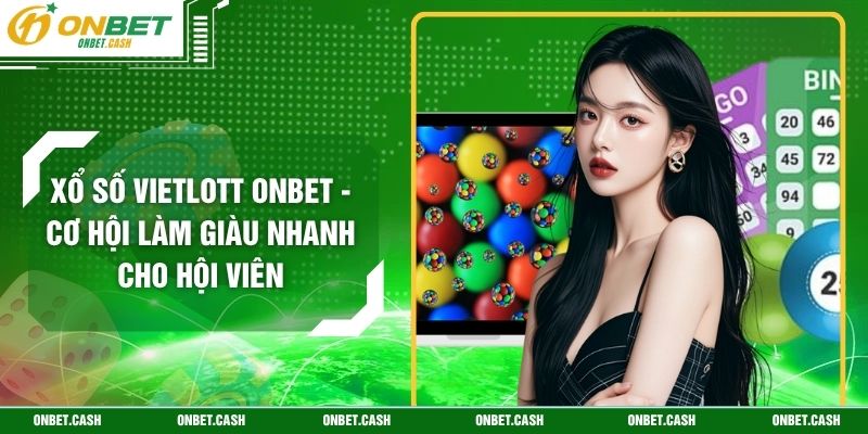 Xổ Số Vietlott Onbet - Cơ Hội Làm Giàu Nhanh Cho Hội Viên 4 Xổ Số Vietlott Onbet - Cơ Hội Làm Giàu Nhanh Cho Hội Viên